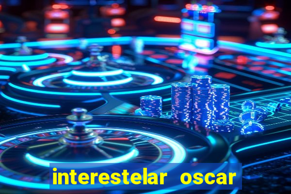 interestelar oscar interestelar quantos oscar